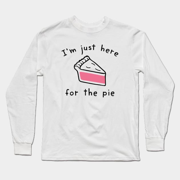 I’m Just Here For The Pie Long Sleeve T-Shirt by LuckyFoxDesigns